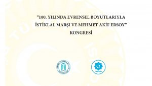 İstiklâl Marşı ve Mehmet Akif Ersoy evrensel boyutlarıyla ele alınacak