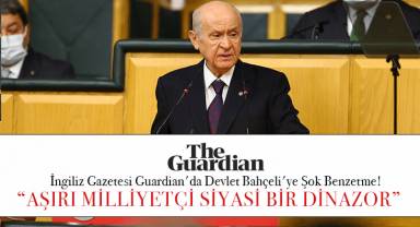 The Guardian'dan Devlet Bahçeli'ye Şok Benzetme: