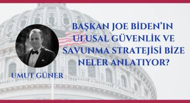 Başkan Joe Biden’ın Ulusal Güvenlik ve Savunma Stratejisi