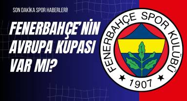 Fenerbahçe’nin Avrupa Kupası Var Mı?